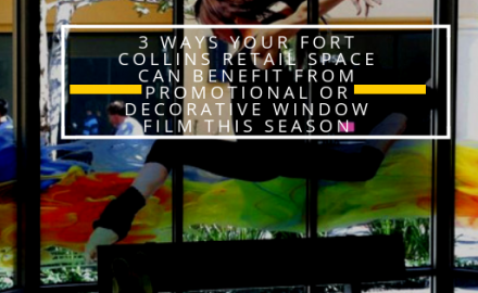 3 Ways Your Fort Collins Retail Space Can Benefit from Promotional or Decorative Window Film This Season